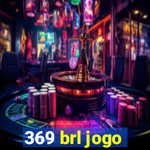 369 brl jogo